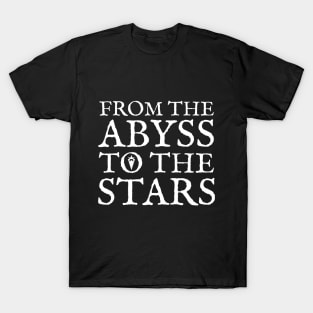 From the abyss to the stars T-Shirt